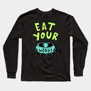 Eat Your Words T-Shirt Long Sleeve T-Shirt